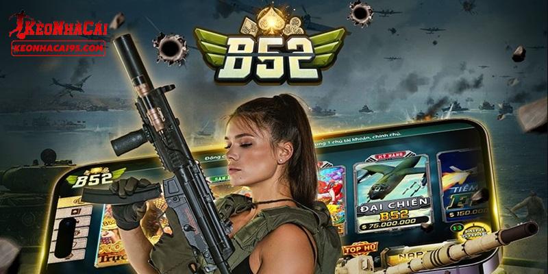 B52 có gì mà được đánh giá cao như vậy? B52 có gì mà được đánh giá cao như vậy?
